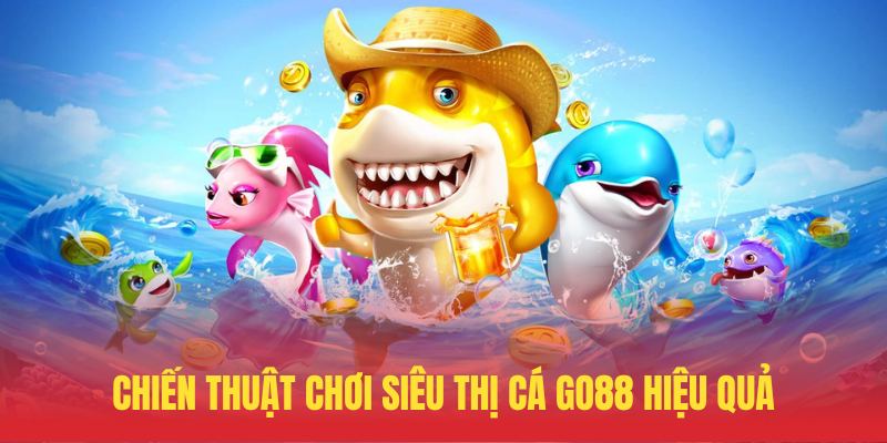 Chien Thuat Choi Sieu Thi Ca GO88 Hieu Qua