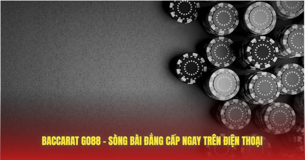 baccarat go88 song bai dang cap ngay tren dien thoai