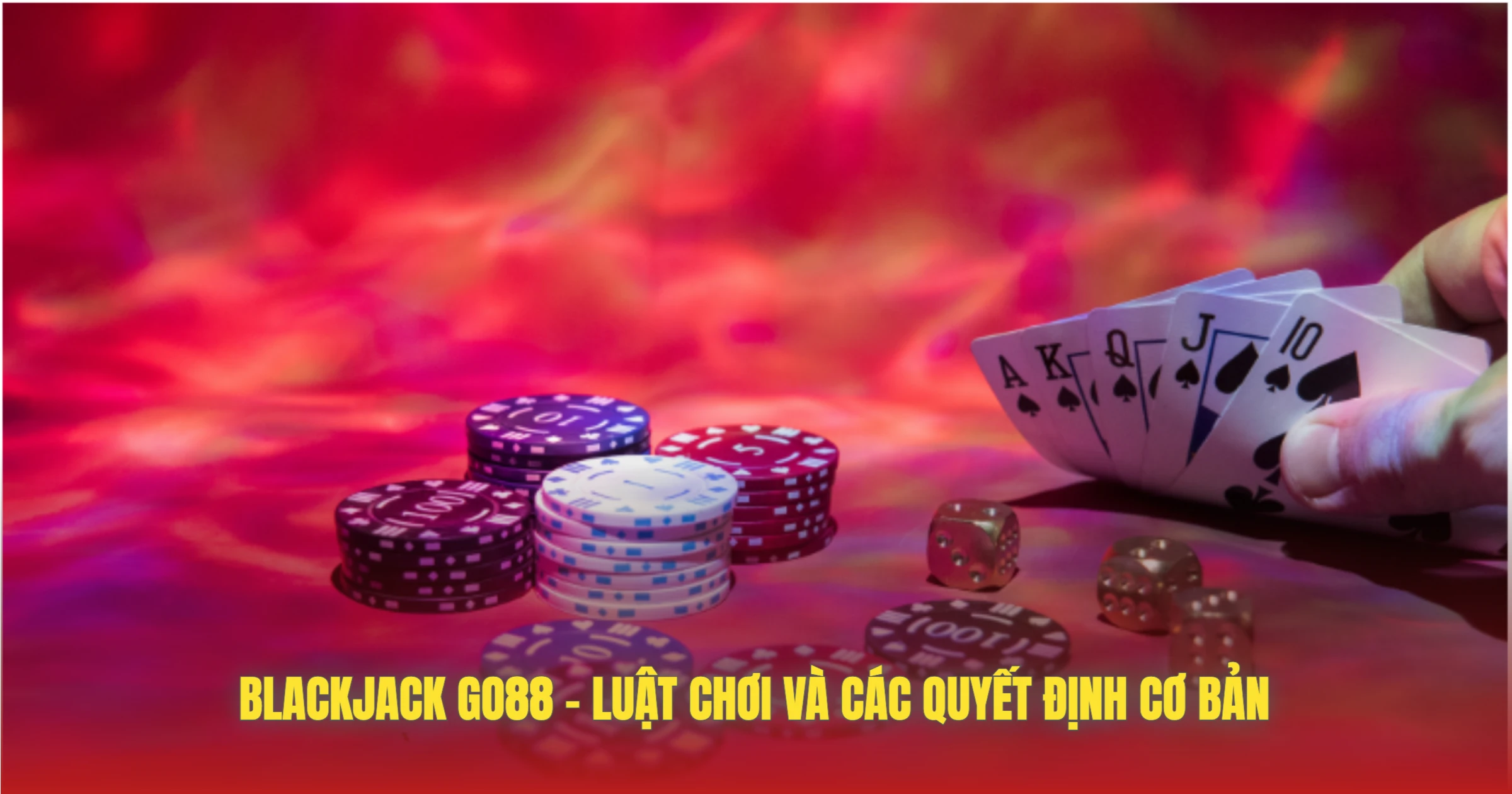 Blackjack GO88 – Luật Chơi Và Các Quyết Định Cơ Bản