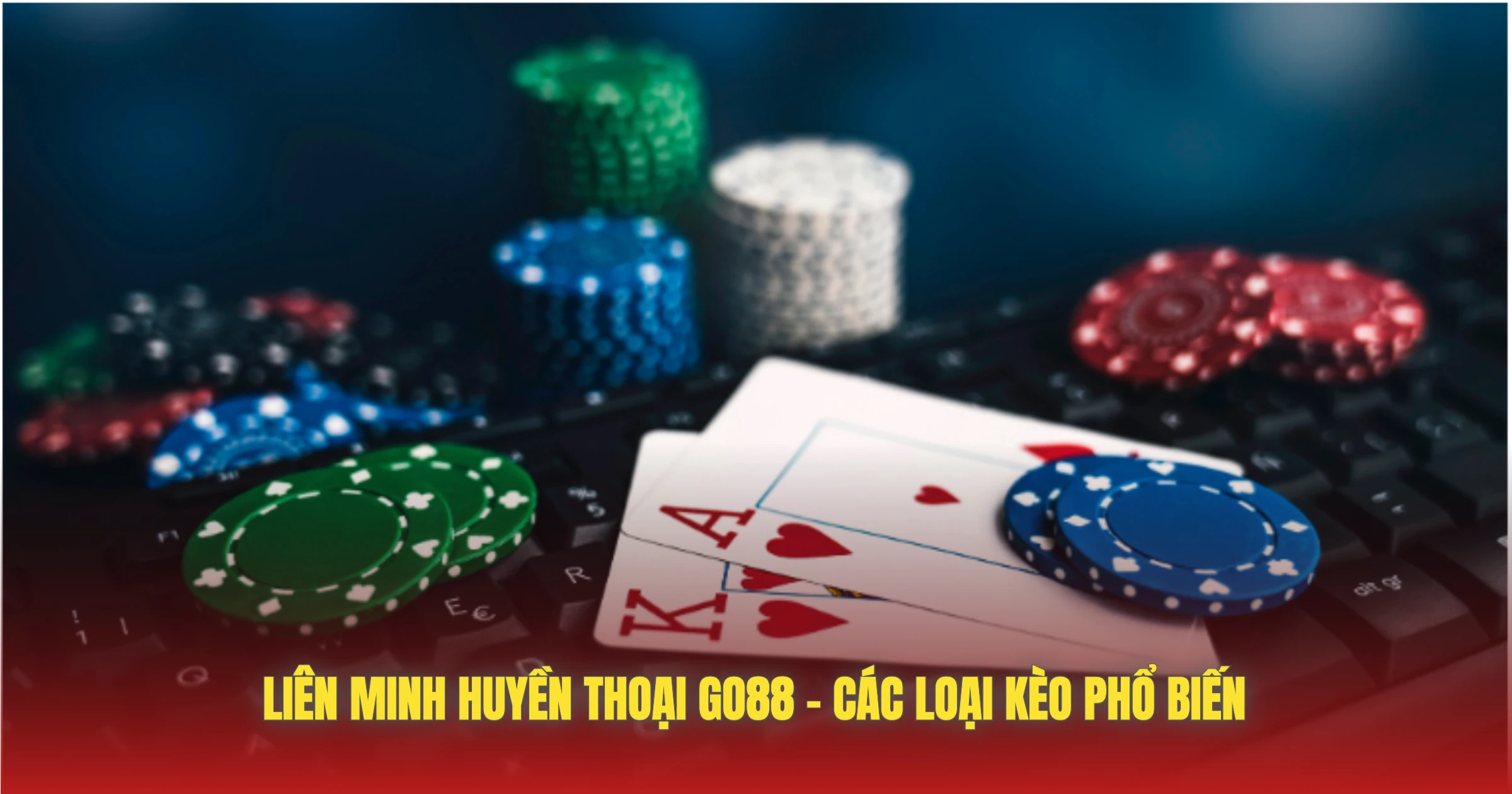 Liên Minh Huyền Thoại GO88 – Các Loại Kèo Phổ Biến