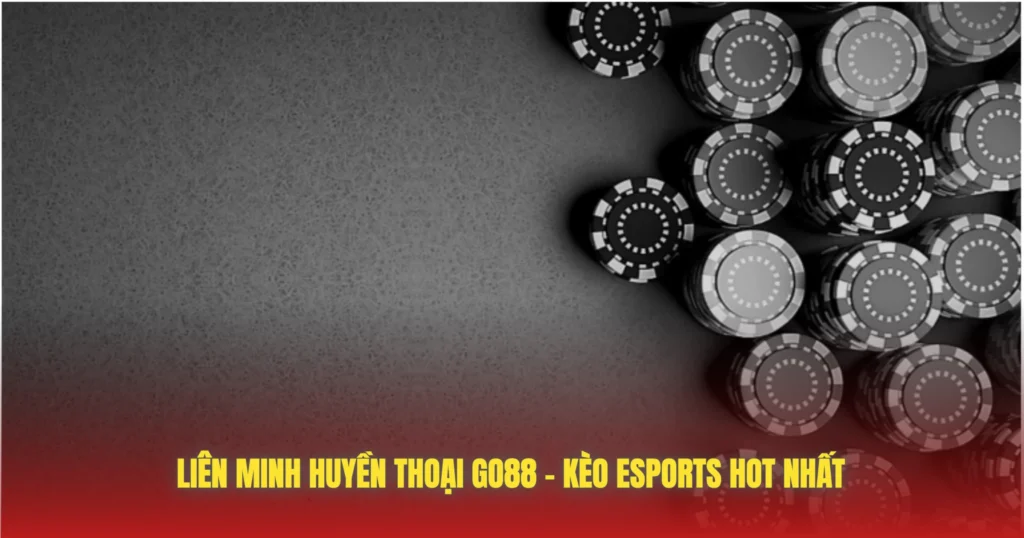 lien minh huyen thoai go88 keo esports hot nhat