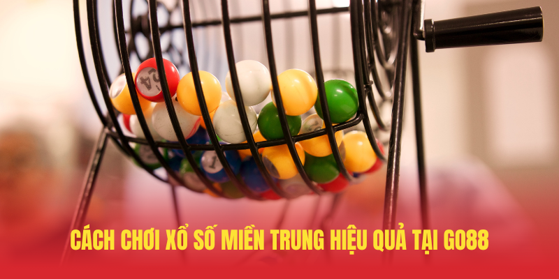 Cach Choi Xo So Mien Trung Hieu Qua Tai GO88