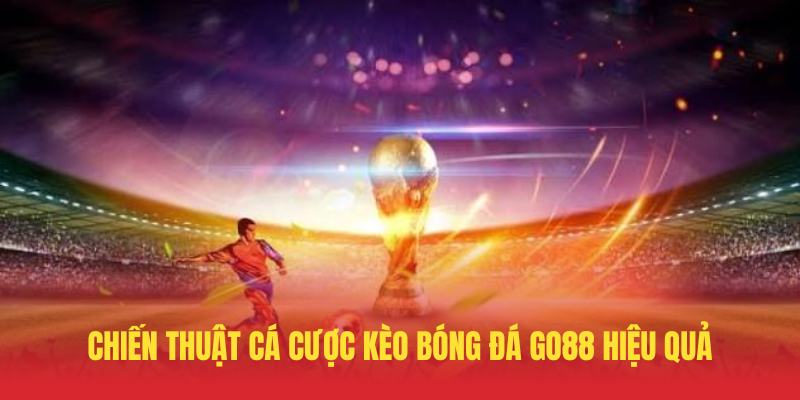 Chien Thuat Ca Cuoc Keo Bong Da GO88 Hieu Qua