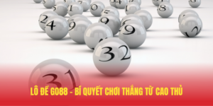 Lo De GO88 – Bi Quyet Choi Thang Tu Cao Thu
